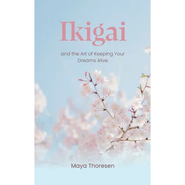 Ikigai: and the Art of Keeping Your Dreams Alive