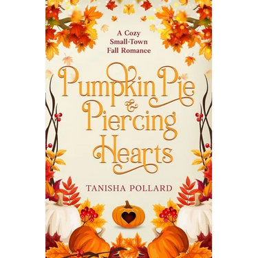 Pumpkin Pie & Piercing Hearts: A Cozy Small-Town Fall Romance