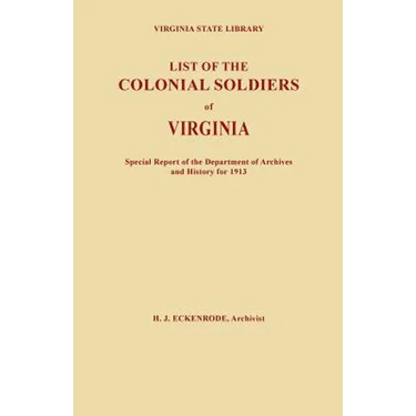 List of the Colonial Soldiers of Virginia. Virginia State Library, Special Report of the Department of Archives and History for 1913