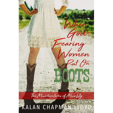 When God-Fearing Women Put On Boots: A Sexy, Southern, Somewhat Cozy Mystery