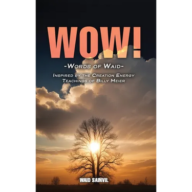 Wow: Words Of Waid: Inspired By The Creation Energy Teachings Of Billy Meier