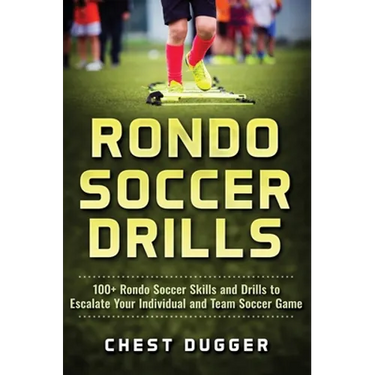 Rondo Soccer Drills: 100+ Rondo Soccer Skills and Drills to Escalate Your Individual and Team Soccer Game