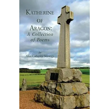 Katherine of Aragon: A Collection of Poems