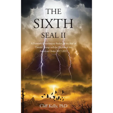 The Sixth Seal II: A Prewrath Commentary Redux on the Rise of Donald Trump and the Decline of the American Order, 2017-2021