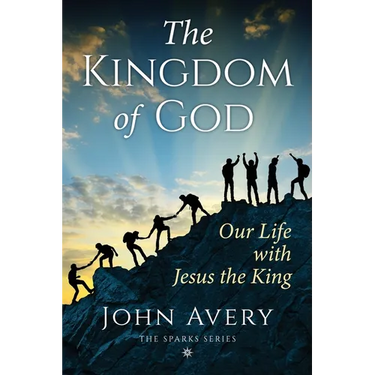 The Kingdom of God: Our life with Jesus the King