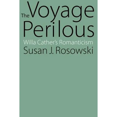 The Voyage Perilous: Willa Cather's Romanticism