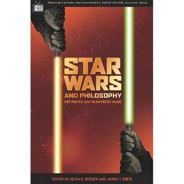 Star Wars and Philosophy: More Powerful Than You Can Possibly Imagine