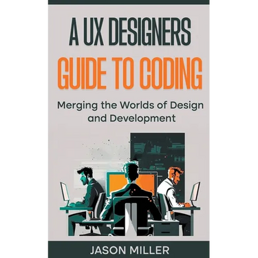A UX Designers Guide to Coding: Merging the Worlds of Design and Development