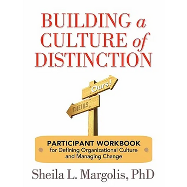 Building a Culture of Distinction: Participant Workbook for Defining Organizational Culture and Managing Change