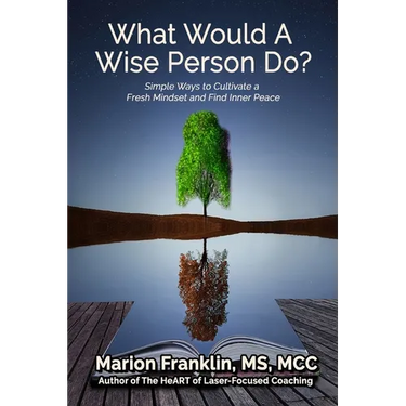 What Would a Wise Person Do?: Simple Ways to Cultivate a Fresh Mindset and Find Inner Peace
