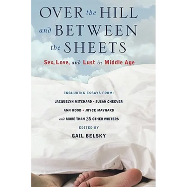 Over the Hill and Between the Sheets: Sex, Love, and Lust in Middle Age