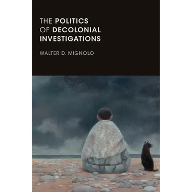 The Politics of Decolonial Investigations