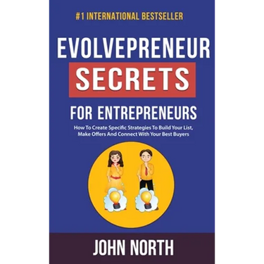 Evolvepreneur Secrets For Entrepreneurs: How To Create Specific Strategies To Build Your List, Make Offers And Connect With Your Best Buyers