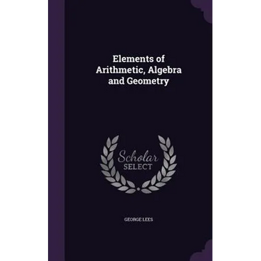 Elements of Arithmetic, Algebra and Geometry