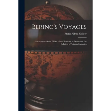 Bering's Voyages; an Account of the Efforts of the Russians to Determine the Relation of Asia and America