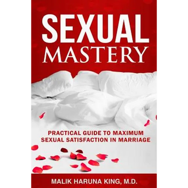 Sexual Mastery: Practical Guide to Maximum Sexual Satisfaction in Marriage