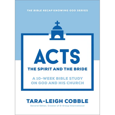 Acts: The Spirit and the Bride--A 10-Week Bible Study on God and His Church