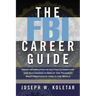 The FBI Career Guide: Inside Information on Getting Chosen for and Succeeding in One of the Toughest, Most Prestigious Jobs in the World (Special)