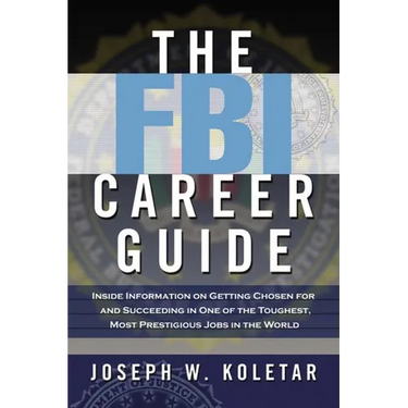 The FBI Career Guide: Inside Information on Getting Chosen for and Succeeding in One of the Toughest, Most Prestigious Jobs in the World (Special)