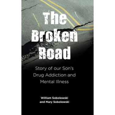 The Broken Road: Story of our Son's Drug Addiction and Mental Illness