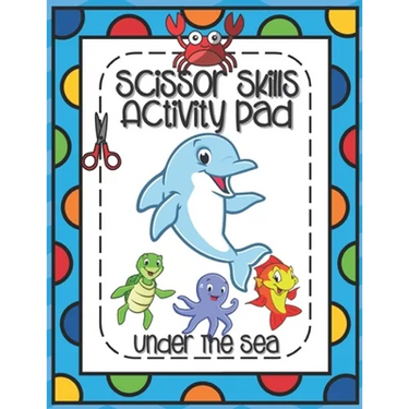 Scissors Skills Activity Pad Under The Sea: Scissors Skills Workbook with Sea Creatures for cutting practice suitable for Pre-Schoolers and Kindergart