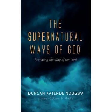The Supernatural Ways of God: Revealing the Way of the Lord