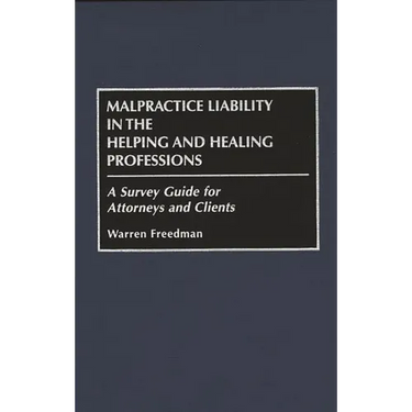 Malpractice Liability in the Helping and Healing Professions: A Survey Guide for Attorneys and Clients