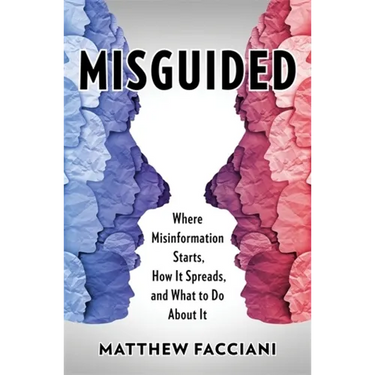 Misguided: Where Misinformation Starts, How It Spreads, and What to Do about It