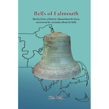 Bells of Falmouth: Stories from a historic Massachusetts town uncovered by curiosity about its bells