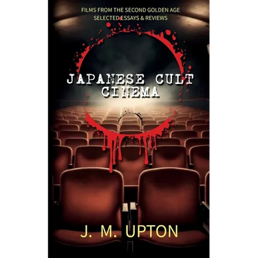 Japanese Cult Cinema: Films From the Second Golden Age Selected Essays & Reviews