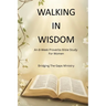 Walking In Wisdom: An 8-Week Proverbs Bible Study For Women