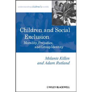 Children and Social Exclusion: Morality, Prejudice, and Group Identity