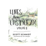 Lines from Upstream: Volume II