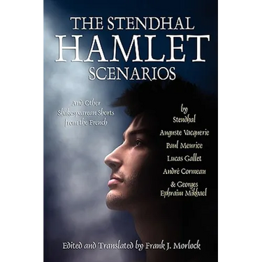 The Stendhal Hamlet Scenarios and Other Shakespearean Shorts from the French