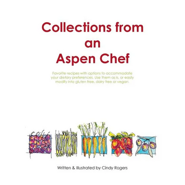 Collections from an Aspen Chef: Favorite recipes with options to accommodate your dietary preferences. Use them as is, or easily modify into gluten fr