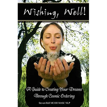 'Wishing, well!' A Guide to Creating Your Dreams Through Cosmic Ordering