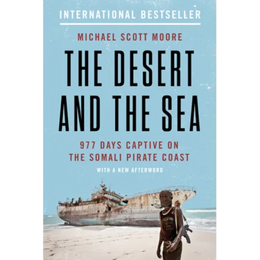 The Desert and the Sea: 977 Days Captive on the Somali Pirate Coast