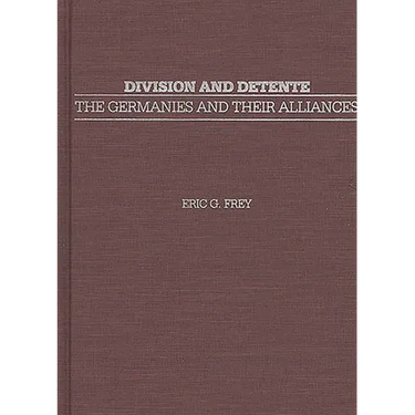 Division and Detente: The Germanies and Their Alliances
