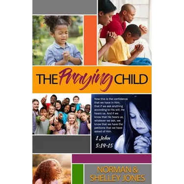 The Praying Child: Prayer is the pathway to discipleship that will lead to fulfilling God's purpose for your life.