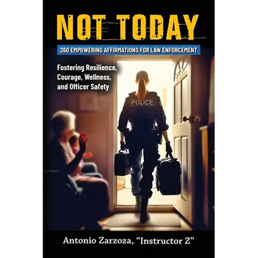 Not Today: 260 Empowering Affirmations for Law Enforcement-Fostering Resilience, Courage, Wellness, and Officer Safety