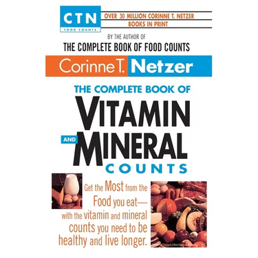 The Complete Book of Vitamin and Mineral Counts: Get the Most from the Food You Eat-With the Vitamin and Mineral Counts You Need to Be Healthy and Liv