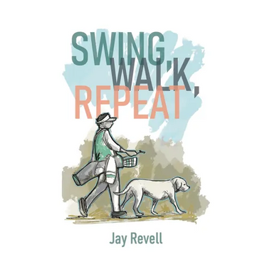 Swing, Walk, Repeat: Observations from a Lifelong Golf Obsession