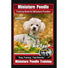 Miniature Poodle Training Book for Miniature Poodles By BoneUP DOG Training, Are You Ready to Bone Up? Easy Training * Fast Results, Miniature Poodle