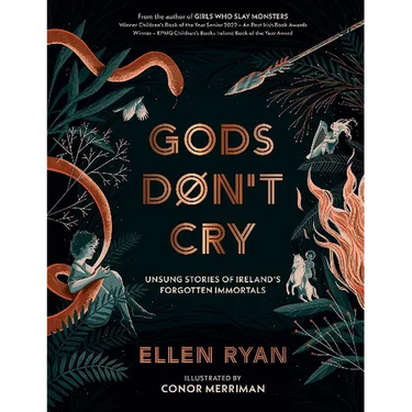 Gods Don't Cry: Unsung Stories of Ireland's Forgotten Immortals