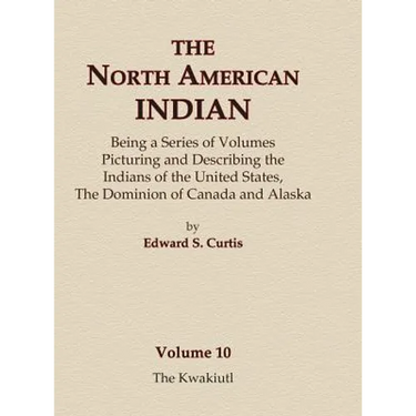 The North American Indian Volume 10 - The Kwakiutl
