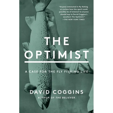 The Optimist: A Case for the Fly Fishing Life