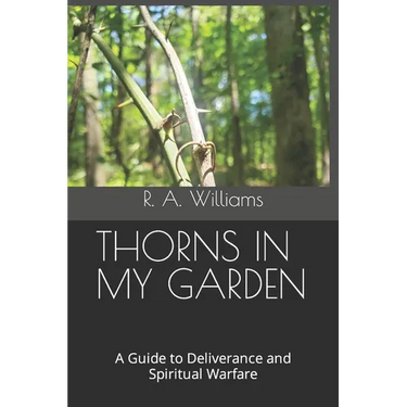 Thorns in My Garden: A Guide to Deliverance and Spiritual Warfare