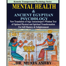 Mental Health & ANCIENT EGYPTIAN PSYCHOLOGY: New Translation of Sage Amenemopet's Wisdom Text of Optimal Physical and Spiritual Transformation For Sel