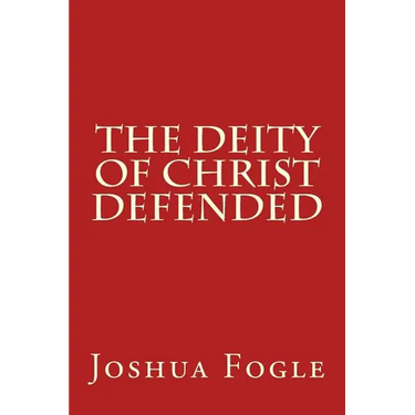 The Deity Of Christ Defended