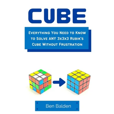 CUBE (Paperback): Everything You Need to Know to Solve ANY 3x3x3 Rubik's Cube Without Frustration